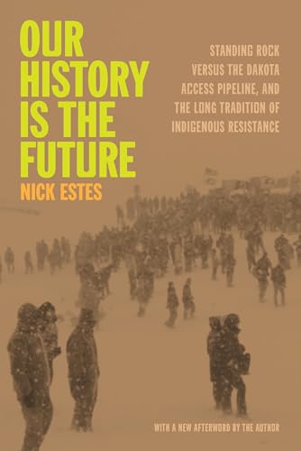 Our History Is the Future: Standing Rock Versus the Dakota Access Pipeline, and the Long Tradition of Indigenous Resistance von Haymarket Books