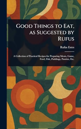 Good Things to Eat, as Suggested by Rufus von Anson Street Press