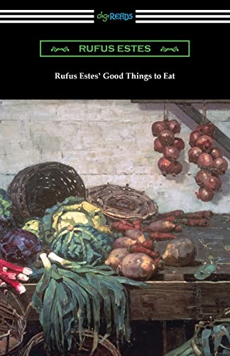 Rufus Estes' Good Things to Eat: The First Cookbook by an African-American Chef von Digireads.com