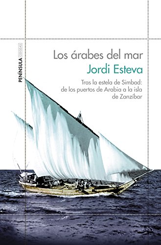 Los árabes del mar : tras la estela de Simbad : de los puertos de Arabia a la isla de Zanzíbar (ODISEAS)