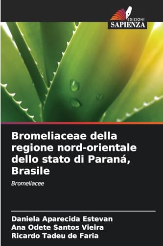 Bromeliaceae della regione nord-orientale dello stato di Paraná, Brasile: Bromeliacee von Edizioni Sapienza