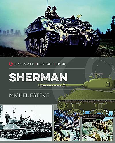 Sherman: The M4 Tank in World War II (Casemate Illustrated Special, Band 1) von Casemate