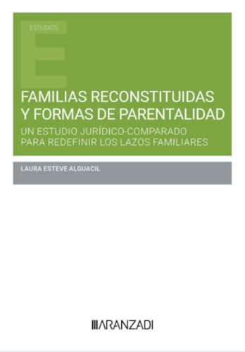 Familias reconstituidas y formas de parentalidad un estudio jurídico-comparado para redefinir los lazos familiares (Estudios) von Aranzadi