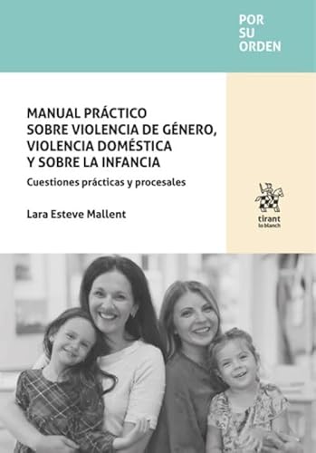 Manual práctico sobre violencia de género, violencia doméstica y sobre la infancia. Cuestiones prácticas y procesales (Por su orden) von Editorial Tirant lo Blanch