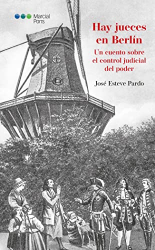 Hay jueces en Berlín: Un cuento sobre el control judicial del poder von Marcial Pons Ediciones Jurídicas y Sociales, S.A.