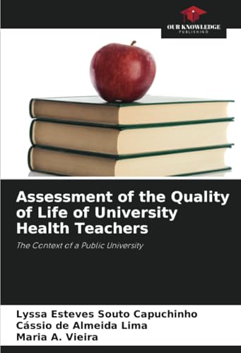 Assessment of the Quality of Life of University Health Teachers: The Context of a Public University von Our Knowledge Publishing