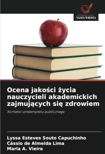 Ocena jakości życia nauczycieli akademickich zajmujących się zdrowiem: Kontekst uniwersytetu publicznego Ocena jakości życia nauczycieli akademickich zajmujących się zdrowiem: Kontekst uniwersytetu publicznego von Wydawnictwo Nasza Wiedza