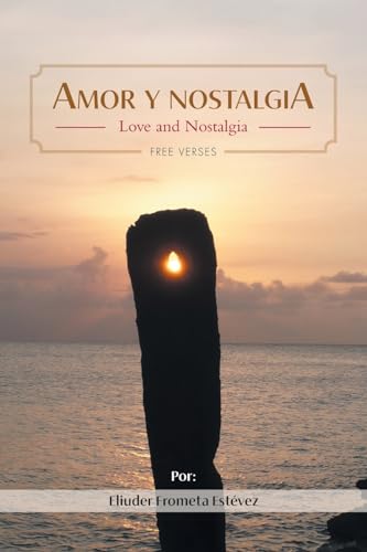 Amor y nostalgia: Love and Nostalgia Free Verses von Christian Faith Publishing