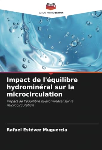 Impact de l'équilibre hydrominéral sur la microcirculation: Impact de l'équilibre hydrominéral sur la microcirculation von Editions Notre Savoir
