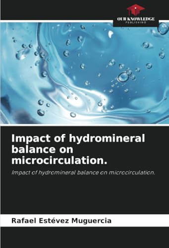 Impact of hydromineral balance on microcirculation.: Impact of hydromineral balance on microcirculation. von Our Knowledge Publishing