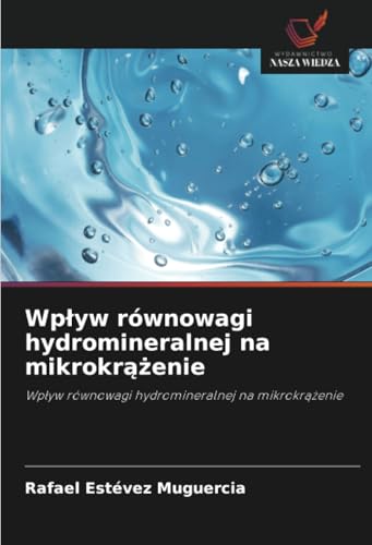 Wpływ równowagi hydromineralnej na mikrokrążenie: Wpływ równowagi hydromineralnej na mikrokrążenie: Wp¿yw równowagi hydromineralnej na mikrokr¿¿enie von Wydawnictwo Nasza Wiedza