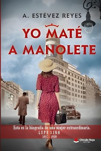 YO MATÉ A MANOLETE: La Biografía novelada de Lupe Sino YO MATÉ A MANOLETE: La Biografía novelada de Lupe Sino von Circulo Rojo