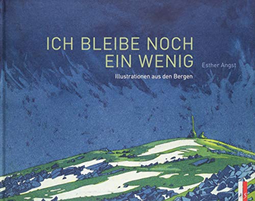 Ich bleibe noch ein wenig: Illustrationen aus den Bergen von AS Verlag, Zürich
