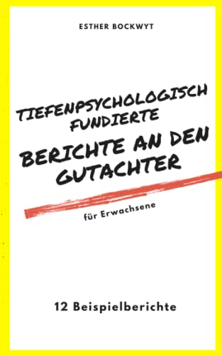Tiefenpsychologisch fundierte Berichte an den Gutachter: 12 Fallbeispiele von Independently published