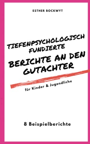 Tiefenpsychologisch fundierte Berichte an den Gutachter: Kinder & Jugendliche von Independently published