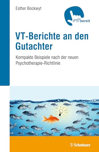 VT-Berichte an den Gutachter: Kompakte Beispiele nach der neuen Psychotherapie-Richtlinie VT-Berichte an den Gutachter: Kompakte Beispiele nach der neuen Psychotherapie-Richtlinie