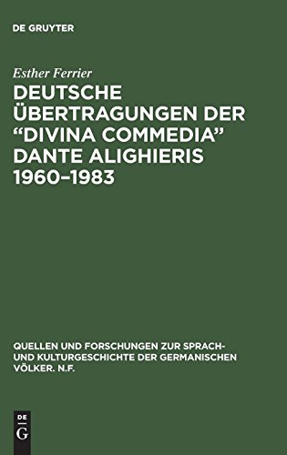 Deutsche Übertragungen der “Divina Commedia” Dante Alighieris 1960–1983: Ida und Walther von Wartburg, Benno Geiger, Christa Renate Köhler, Hans ... der germanischen Völker. N.F., Band 105) von De Gruyter