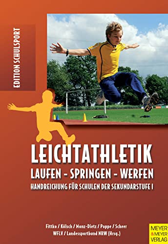 Leichtathletik: Laufen - Springen - Werfen; Handreichungen für Schulen der Sekundarstufe 1 (Edition Schulsport) von Meyer + Meyer Fachverlag