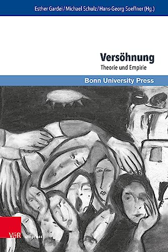 Versöhnung: Theorie und Empirie (Interdisziplinäre Versöhnungsforschung / Interdisciplinary Reconciliation Studies)