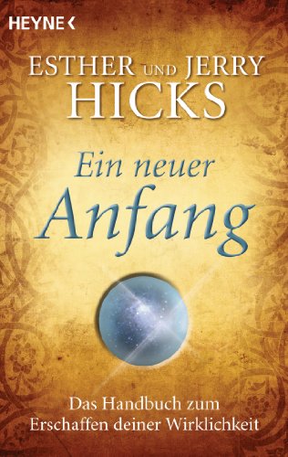 Ein neuer Anfang: Das Handbuch zum Erschaffen deiner Wirklichkeit