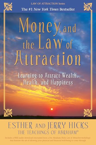 Money, and the Law of Attraction: Learning to Attract Wealth, Health, and Happiness