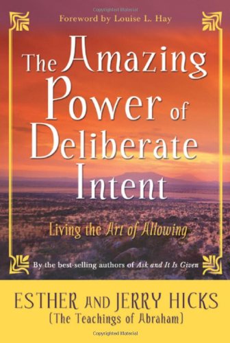 The Amazing Power of Deliberate Intent: Living the Art of Allowing The Amazing Power of Deliberate Intent: Living the Art of Allowing von Hay House