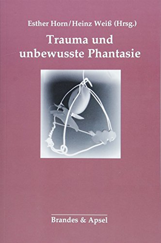 Trauma und unbewusste Phantasie von Brandes + Apsel Verlag Gm