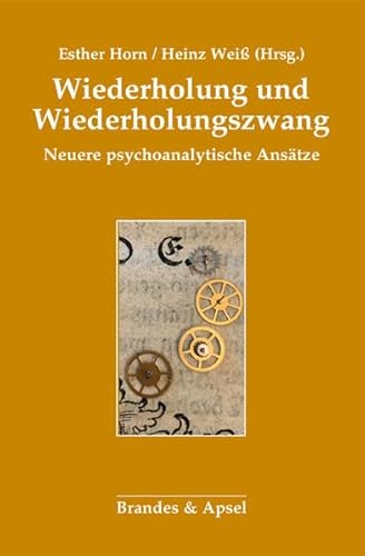 Wiederholung und Wiederholungszwang: Neuere psychoanalytische Ansätze: Neuere psychoanalytische Anstze von Brandes + Apsel Verlag Gm