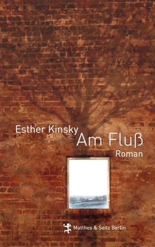 Am Fluß: Roman. Ausgezeichnet mit dem Franz-Hessel-Preis 2015 Am Fluß: Roman. Ausgezeichnet mit dem Franz-Hessel-Preis 2015