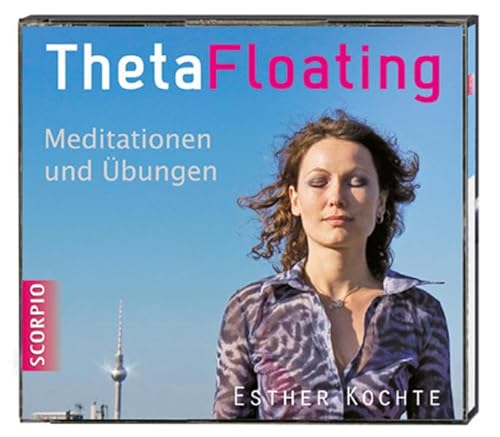 Theta Floating: Meditationen und Übungen von Scorpio