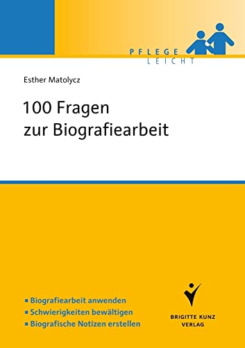 100 Fragen zur Biografiearbeit: Biografiearbeit anwenden. Schwierigkeiten bewältigen. Biografische Notizen erstellen (Pflege leicht)