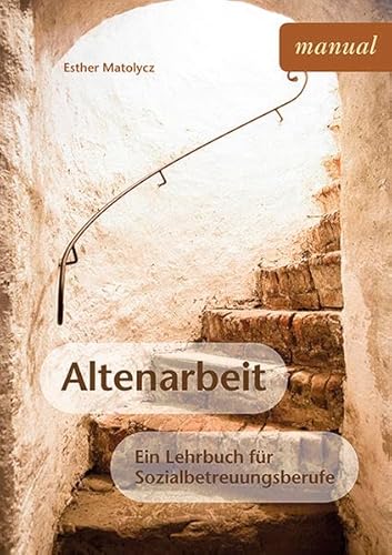 Altenarbeit: Ein Lehrbuch für Sozialbetreuungsberufe