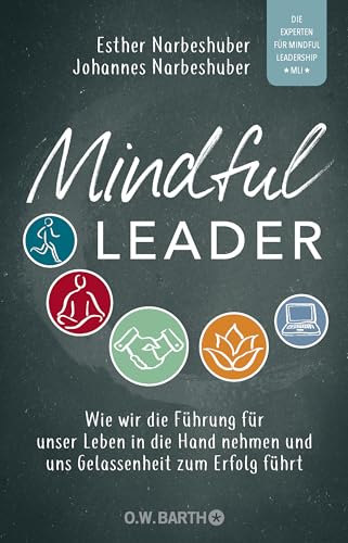 Mindful Leader: Wie wir die Führung für unser Leben in die Hand nehmen und uns Gelassenheit zum Erfolg führt Mindful Leader: Wie wir die Führung für unser Leben in die Hand nehmen und uns Gelassenheit zum Erfolg führt