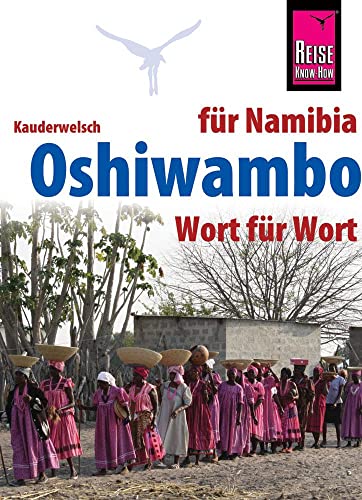Oshiwambo - Wort für Wort (für Namibia): Kauderwelsch-Sprachführer von Reise Know-How von Reise Know-How Rump GmbH