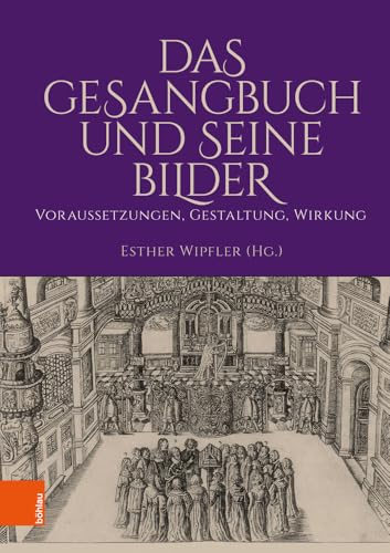 Das Gesangbuch und seine Bilder: Voraussetzungen, Gestaltung, Wirkung von Böhlau Verlag Köln