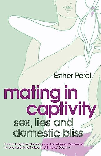Mating in Captivity: How to keep desire and passion alive in long-term relationships
