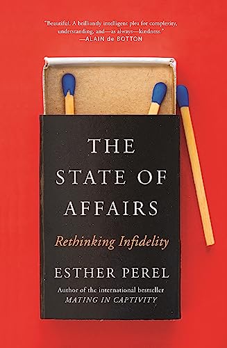 The State Of Affairs: Rethinking Infidelity - a book for anyone who has ever loved The State Of Affairs: Rethinking Infidelity - a book for anyone who has ever loved