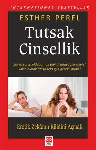 Tutsak Cinsellik: Zaten Sahip Olduğumuz Şeyi Arzulayabilir Miyiz? Yakın Olmak Ateşli Seks İçin Gerekli Midir? / Erotik Zekanın Kilidini Açmak