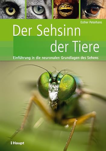 Der Sehsinn der Tiere: Einführung in die neuronalen Grundlagen des Sehens von Haupt