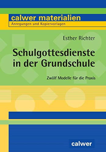 Schulgottesdienste in der Grundschule: Zwölf Modelle für die Praxis (Calwer Materialien: Modelle für den Religionsunterricht. Anregungen und Kopiervorlagen) von Calwer Verlag GmbH