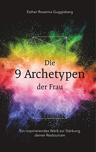Die 9 Archetypen der Frau: Ein inspirierendes Werk zur Stärkung deiner Ressourcen