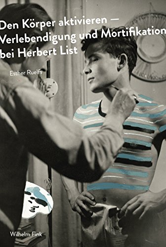 Den Körper aktivieren. Verlebendigung und Mortifikation bei Herbert List von Brill Fink / Wilhelm Fink Verlag