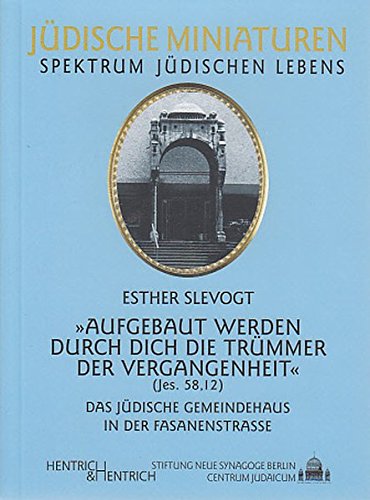 Aufgebaut werden durch Dich die Trümmer der Vergangenheit: Das jüdische Gemeindehaus in der Fasanenstraße (Jüdische Miniaturen / Herausgegeben von Hermann Simon)