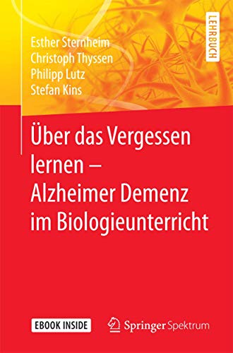 Über das Vergessen lernen – Alzheimer Demenz im Biologieunterricht: Mit E-Book von Springer Spektrum