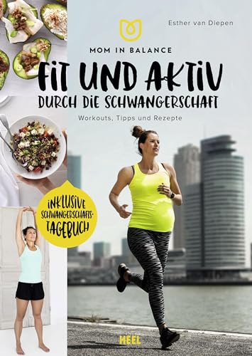 Mom in Balance: Fit und aktiv durch die Schwangerschaft: Workouts, Tipps und Rezepte Mom in Balance: Fit und aktiv durch die Schwangerschaft: Workouts, Tipps und Rezepte