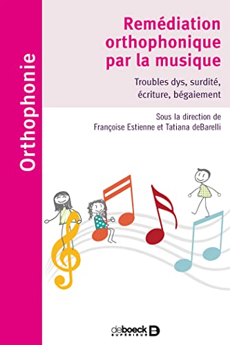 Remédiation orthophonique par la musique : Troubles dys, surdité, écriture, bégaiement