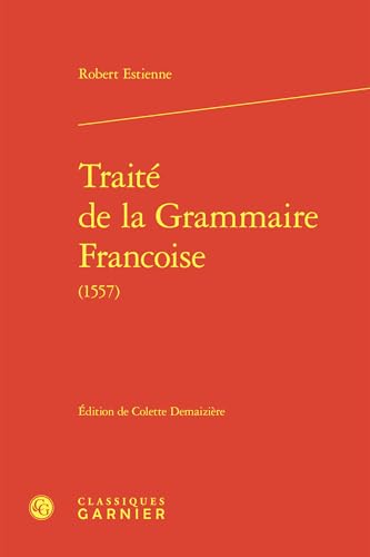 Traite de la Grammaire Francoise (1557) von Classiques Garnier
