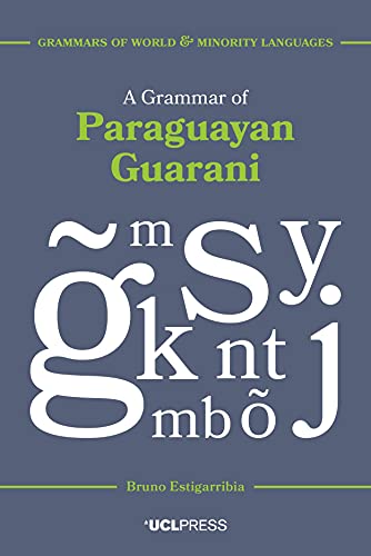 A Grammar of Paraguayan Guarani (Grammars of World and Minority Languages) von UCL Press