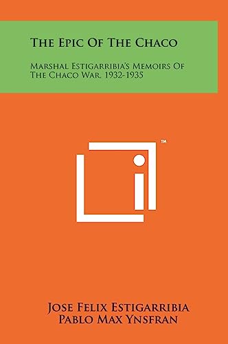 The Epic Of The Chaco: Marshal Estigarribia's Memoirs Of The Chaco War, 1932-1935