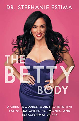 The Betty Body: A Geeky Goddess' Guide to Intuitive Eating, Balanced Hormones, and Transformative Sex von Houndstooth Press